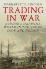 Trading in War: London's Maritime World in the Age of Cook and Nelson Cover Image