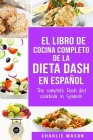 El libro de cocina completo de la dieta Dash en español / The complete Dash diet cookbook in Spanish By Charlie Mason Cover Image