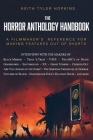 The Horror Anthology Handbook: A filmmaker's reference for making features out of shorts By Keith Tyler Hopkins Cover Image