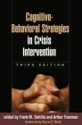 Cognitive-Behavioral Strategies in Crisis Intervention By Frank M. Dattilio, PhD, ABPP (Editor), Arthur Freeman, EdD, LLD (h. c.), ABPP (Editor), Aaron T. Beck, MD (Foreword by) Cover Image