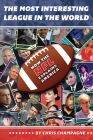 The Most Interesting League In the World: How the NFL Explains America By Chris Champagne Cover Image