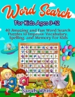 Word Search For Kids Ages 9-12: 40 Amazing and Fun Word Search Puzzles to Improve Vocabulary, Spelling, and Memory For Kids By Sarah White Cover Image