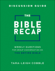 The Bible Recap Discussion Guide: Weekly Questions for Group Conversation on the Entire Bible By Tara-Leigh Cobble Cover Image