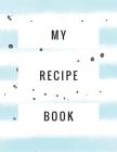 My Recipe Book: Large Recipe Notebook to Record Your Favorite Dishes: 8.5 X 11: Trendy Blue & White Stripe Cover By Paige Porter Cover Image