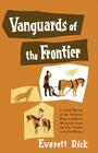 Vanguards of the Frontier: A Social History of the Northern Plains and Rocky Mountains from the Fur Traders to the Sod Busters By Everett Dick Cover Image