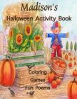 Madison's Halloween Activity Book: (Personalized Books for Children), Games: mazes, connect the dots, crossword puzzle, coloring, & poems, Large Print By Florabella Publishing Cover Image