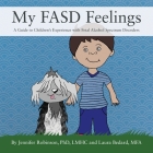 My FASD Feelings: A Guide to Children's Experience with Fetal Alcohol Spectrum Disorders By Jennifer Robinson Lmhc, Laura Bedard Mfa (Joint Author) Cover Image