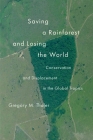 Saving a Rainforest and Losing the World: Conservation and Displacement in the Global Tropics (Yale Agrarian Studies Series) By Gregory M. Thaler Cover Image