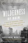 The Wilderness of Ruin: A Tale of Madness, Fire, and the Hunt for America's Youngest Serial Killer By Roseanne Montillo Cover Image
