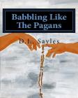 Babbling Like the Pagans: a humorous journey through the mysteries of the Rosary By D. L. Sayles Cover Image