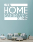 Yearly Home Maintenance Check List: Yearly Home Maintenance For Homeowners Investors HVAC Yard Inventory Rental Properties Home Repair Schedule By Patricia Larson Cover Image