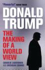 Donald Trump: The Making of a World View By Brendan Simms, Charlie Laderman Cover Image