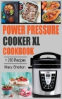 Power Pressure Cooker XL Cookbook: + 200 Quick and simple Pressure Cooker Recipes for Healthy, Fast and Delicious Meals. By Mary Shelton Cover Image