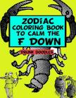 Zodiac Coloring Book To Calm The F Down Cover Image