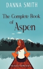 The Complete Book of Aspen By Danna Smith Cover Image