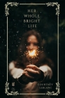 Her Whole Bright Life By Courtney LeBlanc Cover Image