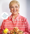 Lidia's Celebrate Like an Italian: 220 Foolproof Recipes That Make Every Meal a Party: A Cookbook By Lidia Matticchio Bastianich, Tanya Bastianich Manuali Cover Image
