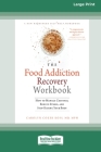 Food Addiction Recovery Workbook: How to Manage Cravings, Reduce Stress, and Stop Hating Your Body (16pt Large Print Edition) By Carolyn Coker Ross Cover Image