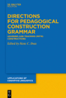 Directions for Pedagogical Construction Grammar: Learning and Teaching (With) Constructions (Applications of Cognitive Linguistics [Acl] #49) Cover Image
