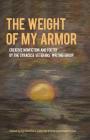 The Weight of My Armor: Creative Nonfiction and Poetry by the Syracuse Veterans' Writing Group (Working and Writing for Change) By Ivy Kleinbart (Editor), Peter McShane (Editor), Eileen Schell (Editor) Cover Image