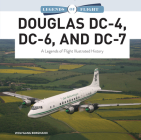 Douglas DC-4, DC-6, and DC-7: A Legends of Flight Illustrated History By Wolfgang Borgmann Cover Image