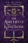 The Amethyst Kingdom: A Novel (The Five Crowns of Okrith #5) By A.K. Mulford Cover Image