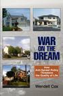 War on the Dream: How Anti-Sprawl Policy Threatens the Quality of Life By Wendell Cox Cover Image
