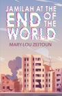 Jamilah at the End of the World By Mary-Lou Zeitoun Cover Image