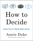 How to Decide: Simple Tools for Making Better Choices Cover Image