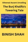 Ethereal Ascent: Unveiling the Burj Khalifa's Towering Tale Cover Image