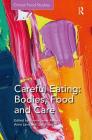 Careful Eating: Bodies, Food and Care: Bodies, Food and Care (Critical Food Studies) By Emma-Jayne Abbots (Editor), Anna Lavis (Editor), Luci Attala (Editor) Cover Image