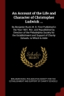 An Account of the Life and Character of Christopher Ludwick ...: By Benjamin Rush, M. D. First Published in the Year 1801. Rev. and Republished by Dir By Benjamin Rush, Philadelphia Society for the Establishme (Created by) Cover Image