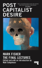 Postcapitalist Desire: The Final Lectures By Mark Fisher, Matt Colquhoun (Editor) Cover Image