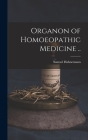 Organon of Homoeopathic Medicine .. By Samuel 1755-1843 Hahnemann Cover Image