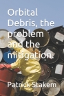 Orbital Debris, the problem and the mitigation. (Space #16) Cover Image
