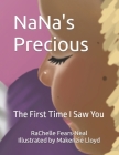 NaNa's Precious: The First Time I Saw You By Makenzie Lloyd (Illustrator), Rachelle Fears-Neal Cover Image