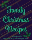 Family Christmas Recipes - Add Your Own: Family Christmas Recipes Cover Image
