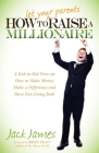 How to Let Your Parents Raise a Millionaire: A Kid-To-Kid View on How to Make Money, Make a Difference and Have Fun Doing Both! Cover Image