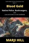 Blood Gold: Native Police, Bushrangers, and Law and Order on the Goldfields By Marji Hill Cover Image