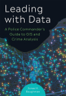 Leading with Data: A Police Commander's Guide to GIS & Crime Analysis Cover Image