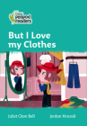 Collins Peapod Readers – Level 3 – But I Love my Clothes By Juliet Clare Bell, Jordan Kincaid (Illustrator) Cover Image