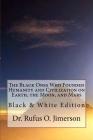 The Black Ones Who Founded Humanity and Civilization on Earth, the Moon, and Mars: Black & White Edition By Rufus O. Jimerson Cover Image