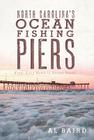 North Carolina's Ocean Fishing Piers (Landmarks) By Al Baird Cover Image
