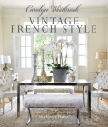 Carolyn Westbrook: Vintage French Style: Homes and gardens inspired by a love of France By Carolyn Westbrook Cover Image