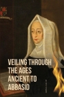 Veiling through the Ages Ancient to Abbasid By Abdul Halim Cover Image