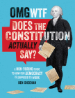 OMG WTF Does the Constitution Actually Say?: A Non-Boring Guide to How Our Democracy is Supposed to Work By Ben Sheehan Cover Image