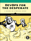 DevOps for the Desperate: A Hands-On Survival Guide Cover Image
