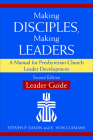 Making Disciples, Making Leaders--Leader Guide, Second Edition: A Manual for Presbyterian Church Leader Development By Steven P. Eason, E. Von Clemans Cover Image