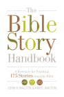The Bible Story Handbook: A Resource for Teaching 175 Stories from the Bible By John H. Walton, Kim E. Walton Cover Image