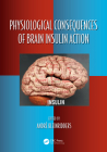 Physiological Consequences of Brain Insulin Action (Oxidative Stress and Disease) By André Kleinridders (Editor) Cover Image
